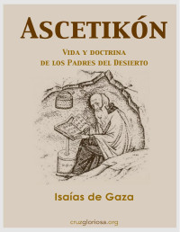 Isaías de Gaza — Ascetikón: Vida Y Doctrina De Los Padres Del Desierto