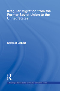 Saltanat Liebert; — Irregular Migration From the Former Soviet Union to the United States