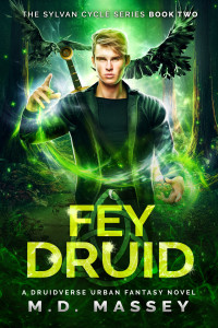 M.D. Massey — Fey Druid: A Druidverse Urban Fantasy Novel (The Sylvan Cycle Series Book 2)