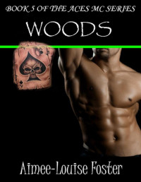 Aimee-Louise Foster [Foster, Aimee-Louise] — Woods (Aces MC Series Book 5)