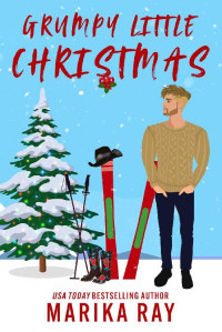 Marika Ray — Grumpy Little Christmas: A Small Town Holiday Romantic Comedy