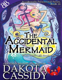 Dakota Cassidy — The Accidental Mermaid (Accidentally Paranormal Series Book 16)