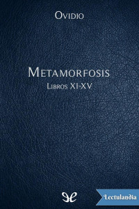 Publio Ovidio Nasón — Metamorfosis Libros XI-XV