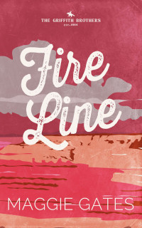 Maggie Gates — Fire Line (The Griffith Brothers Book 3)