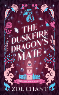 Zoe Chant — The Duskfire Dragon's Mate (Hideaway Cove Book 4)