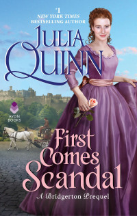 Julia Quinn — First Comes Scandal: A Bridgerton Prequel