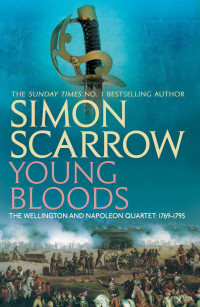 Simon Scarrow — Young Bloods (Wellington and Napoleon 1)