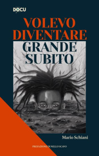 Mario Schiani — Volevo diventare grande subito