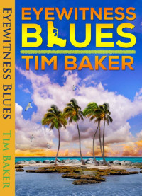 Tim Baker [Baker, Tim] — Eyewitness Blues