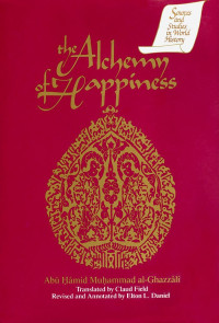 Abu Hamid Muhammad al-Ghazzali, Elton D. Daniel, Claud Field — The Alchemy of Happiness (Sources and Studies in World History)