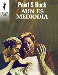 Pearl S. Buck — AÚN ES MEDIODÍA