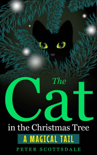 Peter Scottsdale — The Cat in the Christmas Tree: A Magical Tail