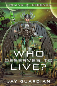 Jay Guardian — Who Deserves to Live? (Rising Legends, Book 1)