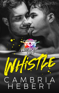 Cambria Hebert — Whistle : A Male/Male Westbrook Elite Standalone - Book 8