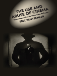 Rentschler, Eric; — The Use and Abuse of Cinema