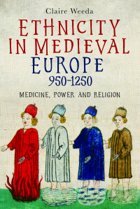 Claire Weeda; — Ethnicity in Medieval Europe, 950-1250