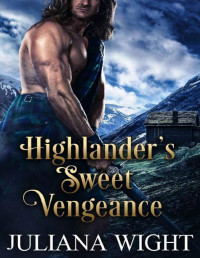 Juliana Wight — Highlander’s Sweet Vengeance: Scottish Medieval Highlander Romance