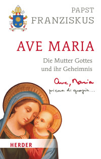 Papst Franziskus (Papst); — Ave Maria