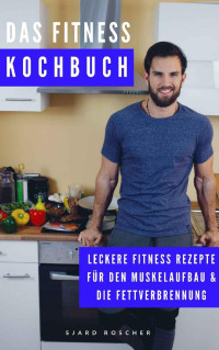 Sjard Roscher — Das Fitness Kochbuch