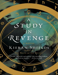 Kieran Shields [Shields, Kieran] — A Study in Revenge: A Novel