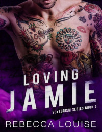 Rebecca Louise — Loving Jamie: VOYEURISM SERIES BOOK 2