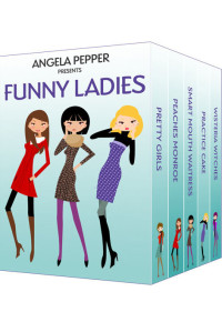 Angela Pepper — Angela Pepper presents Funny Ladies - A Romantic Comedy Anthology