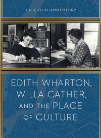 Julie Olin-Ammentorp — Edith Wharton, Willa Cather, and the Place of Culture