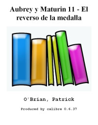 Patrick O'Brian — Aubrey y Maturin 11 - El reverso de la medalla