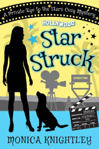 Monica Knightley — Star Struck: A Private Eye To The Stars Cozy Mystery (The Private Eye to the Stars Cozy Mysteries Book 2)