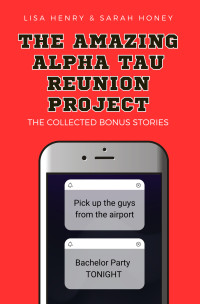 Lisa Henry & Sarah Honey — The Amazing Alpha Tau Reunion Project: The Collected Bonus Stories