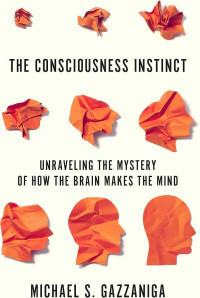 Michael S. Gazzaniga — The Consciousness Instinct