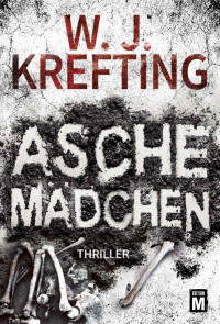 W.J. Krefting [Krefting, W.J.] — Aschemädchen - Thriller (German Edition)