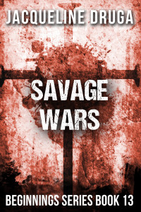 Druga, Jacqueline — Savage Wars: Beginnings Series Book 13