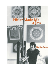 Gould, Nadia — Hitler Made Me a Jew