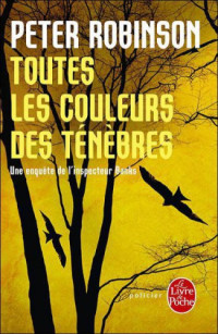 Robinson, Peter [Robinson, Peter] — Inspecteur Banks - 18 - Toutes les couleurs des tenebres