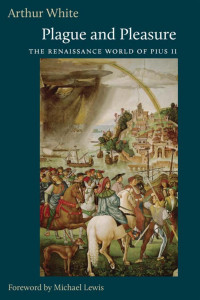 Arthur White — Plague and Pleasure: The Renaissance World of Pius II