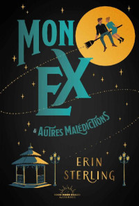 Erin Sterling — Mon ex & autres malédictions (French Edition)