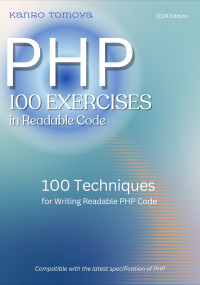 Shiori Publishing & Horikawa Yuka & Kuroda Yuuma & Kitagawa Mao — PHP Readable Code 100 Knock: 100 Techniques for Writing Readable PHP Code