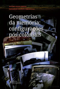 Maria Calafate Ribeiro, António Sousa Ribeiro — Geometrias da Memória: configurações pós-coloniais