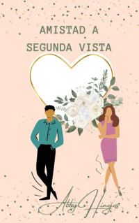 Abby Hinojos — Amistad a Segunda Vista (Sentido y Sensibilidad Moderno nº 2) (Spanish Edition)