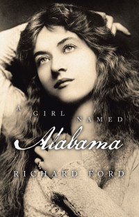 Richard Ford — A Girl Named Alabama