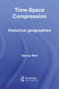 Barney Warf — Time-Space Compression: Historical Geographies