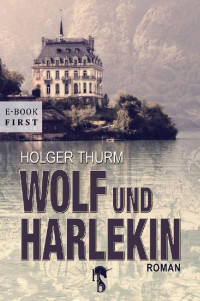 Holger Thurm [Thurm, Holger] — Wolf und Harlekin (German Edition)
