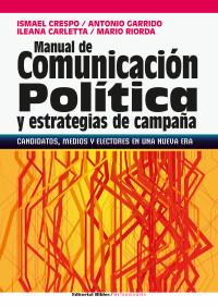 Ismael Crespo;Ileana Carletta;Antonio Garrido;Mario Riorda; & Antonio Garrido & Ileana Carletta & Mario Riorda — Manual de comunicacin poltica y estrategias de campaa