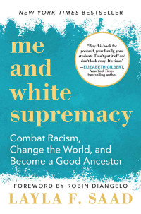 Layla F. Saad — Me and White Supremacy