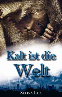 Selina Lux — Kalt ist die Welt: Die Geschichte eines Diebes (German Edition)