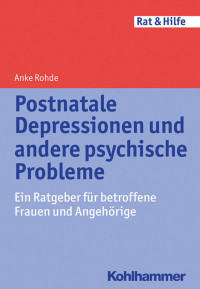 Anke Rohde — Postnatale Depressionen und andere psychische Probleme rund um die Geburt eines Kindes