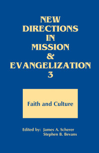 James A. Scherer, Stephen B. Bevans — New Directions in Mission and Evangelization 3: Faith and Cultural