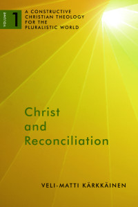 Veli-Matti Kärkkäinen — Christ and Reconciliation