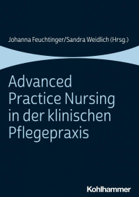 Johanna Feuchtinger & Sandra Weidlich — Advanced Practice Nursing in der klinischen Pflegepraxis